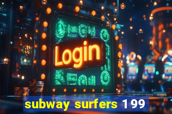 subway surfers 1 99